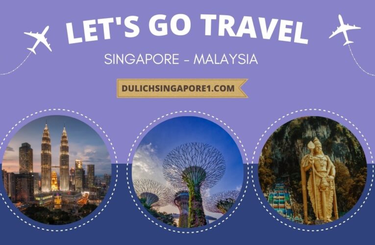 Giá tour du lịch Singapore và Malaysia trọn gói bao nhiêu?