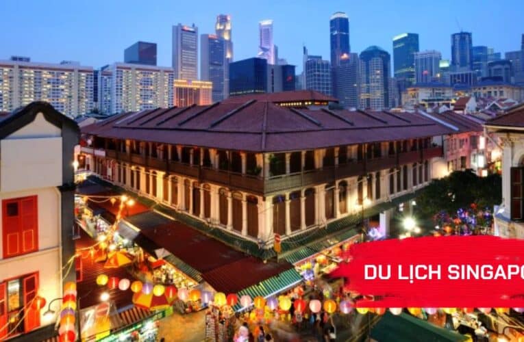 Cách xin visa du lịch Singapore và khu phố tàu giữa lòng đảo quốc sư tử