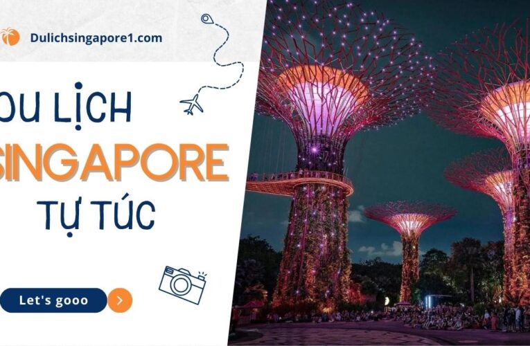 Chi phí du lịch Singapore tự túc 4 ngày 3 đêm cần bao nhiêu tiền?