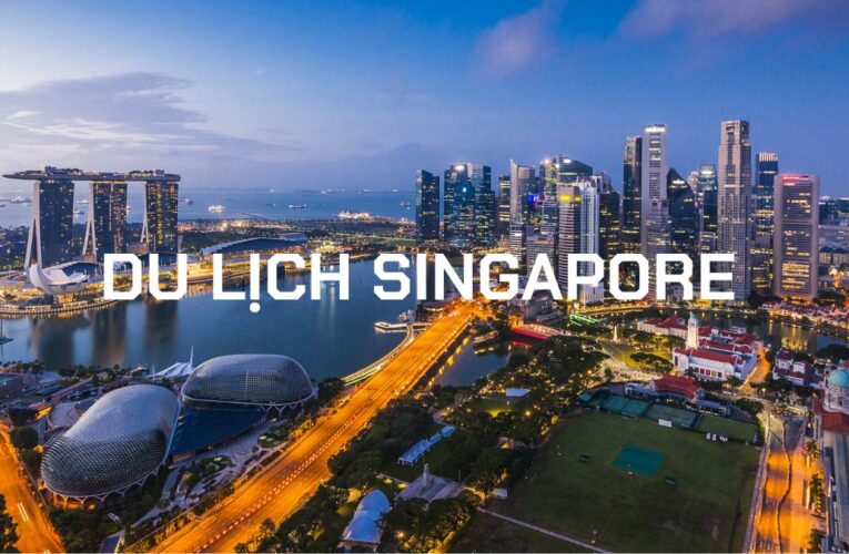 Chi phí du lịch Singapore và 1 số thông tin cần biết
