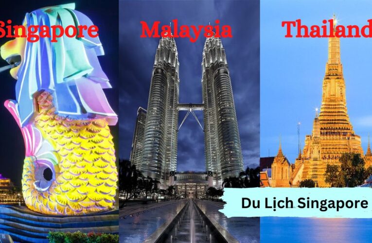 Trải nghiệm tour du lịch 3 nước Singapore Malaysia Thailand 6 ngày 5 đêm