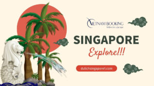 du lịch Singapore cần bao nhiêu tiền - Chi tiết cụ thể