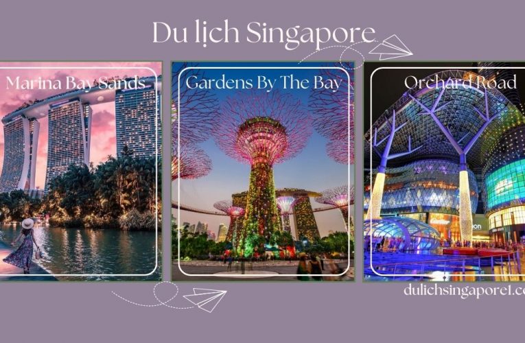 Tìm hiểu kinh nghiệm du lịch Singapore và Malaysia năm 2023