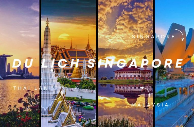 Check-in 12 địa điểm khi du lịch Thái Lan Singapore Malaysia