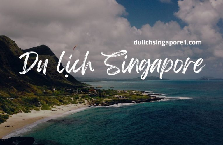 Du lịch Singapore tháng 10 – Khám phá 7 vùng đảo xinh đẹp